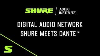 Shure Webinar: Digital Audio Network - Shure meets Dante