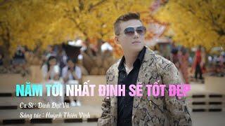 NĂM TỚI NHẤT ĐỊNH SẼ TỐT ĐẸP - ĐINH ĐẠI VŨ | OFFICIAL MV