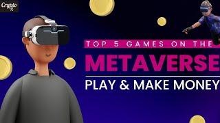 Top 5 Metaverse Games To Earn Money | Play And Earn Games On The Metaverse | Make Money Online