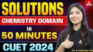 CUET 2024 Chemistry | Solutions One Shot Revision | By Ayushi Ma'am