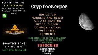 IEO vs. ICO KNOW THE DIFFERENCE! MARKETS /NEWS AND ALL ARB NEEDS TO DO IS COMMUNICATE & WE ARE GOOD!