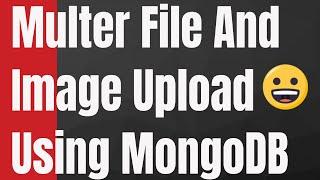 How to Upload Single, Multiple Files Images in Node & Express Using Multer and MongoDB