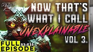 S3:E35 | Now THAT'S What I Call Unexplainable, Vol. 3 | Real Paranormal Oddities & Encounters & Cats