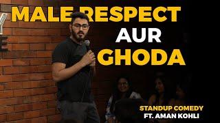 MALE RESPECT AUR GHODA | STANDUP COMEDY FT. AMAN KOHLI