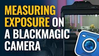 Measuring Exposure on a Blackmagic Design Camera