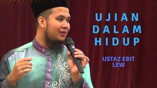 Ujian Dalam Hidup | Ustaz Ebit Lew