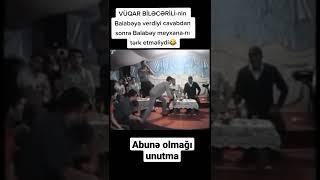 Vüqar Biləcərinin cavabından sonra Balabəy meyxananı tərk etməliydi