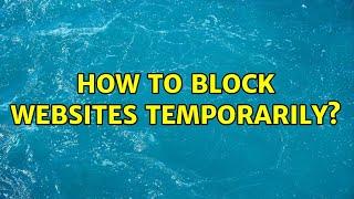 How to block websites temporarily? (3 Solutions!!)