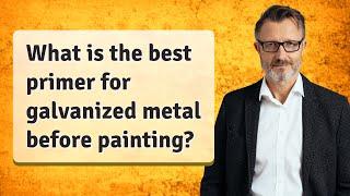 What is the best primer for galvanized metal before painting?