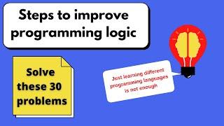 How to improve logic building in programming? | Solve these 30 problems | Tips | Logic Building