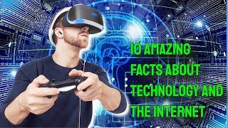 10 Amazing Facts About Technology and the Internet