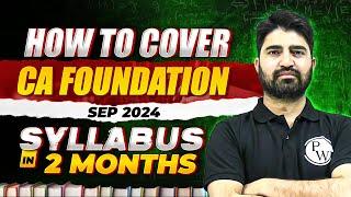 How to Cover CA Foundation Sep 2024 Syllabus in 2 Months ⏳⏲️ Ultimate Strategy