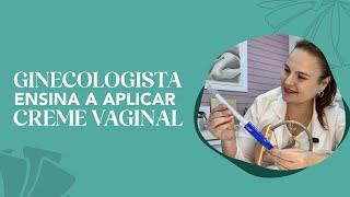 Ginecologista ensina como aplicar CREME VAGINAL