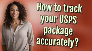 How to track your USPS package accurately?