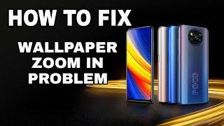 HOW TO FIX Poco X3 Pro Wallpaper Zoom In Problem | Xiaomi Android Phones