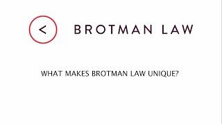 What makes Brotman Law Unique?