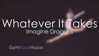 'Whatever It Takes' by Imagine Dragons - Gymnastic floor music