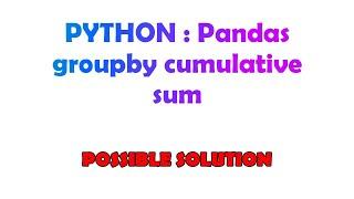 PYTHON : Pandas groupby cumulative sum