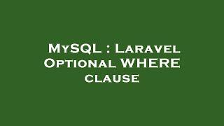 MySQL : Laravel Optional WHERE clause