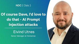 Of course Dave, I'd love to do that - AI Prompt Injection attacks - Eivind Utnes - NDC Oslo 2024