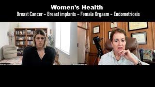 Women’s Health - Breast Cancer - Breast implants - Female Orgasm - Endometriosis