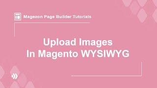 How to upload image in Magento WYSIWYG | Magezon Page Builder Tutorial Series