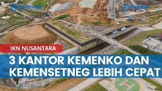 Progres Terbaru 3 Kantor Kemenko dan Kemensetneg di IKN Nusantara Lebih Cepat