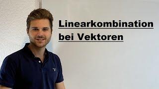 Linearkombination mit 3 Vektoren | Verständlich erklärt