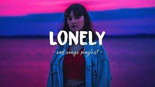 Lonely  Sad songs playlist for broken hearts ~ Depressing Songs 2024 That Will Make You Cry