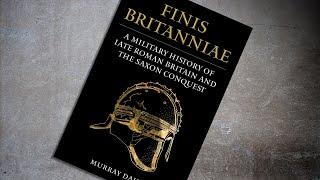 AW309 - Finis Britanniae: A Military History of Late Roman Britain and the Saxon Conquest