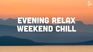 Evening Relax & Weekend Chill | Peaceful & Soft Indie Playlist (Vol. 1)