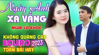 Ngày Anh Xa Vắng, Nghe Là Khóc, Rumba Bolero Toàn Bài Hay, Mở Nghe Từ Sáng Đến Tối Mà Không Chán