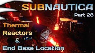 Thermal Reactors & End Game Base Location | Subnautica Part 28 | 4k