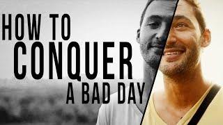 HOW TO OVERCOME A REALLY BAD DAY