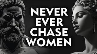 Why CHASING WOMEN Doesn't Work (And What to Do Instead) | Stoicism