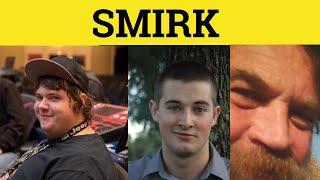 Smirk Meaning - Smirk Examples - Simper Meaning - Smirk Contrasted with Simper - Smirk Simper