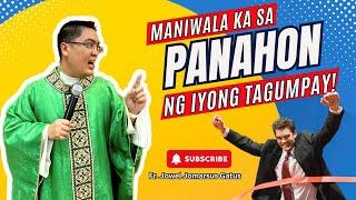 *MANIWALA KA SA PANAHON NG IYONG TAGUMPAY* INSPIRING HOMILY II FR. JOWEL JOMARSUS GATUS