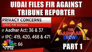 UIDAI Files FIR Against Tribune Reporter | The Aadhaar Row: PART 1 | CNBC TV18