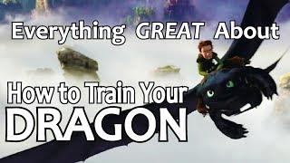 Everything GREAT About How To Train Your Dragon!