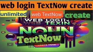 TextNow create || How to create web login textNow || How to create textNow account .