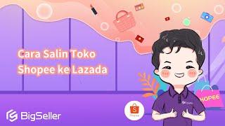 2-9. Cara Salin Toko Shopee ke Lazada--BigSeller