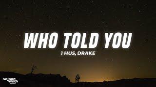 J Hus, Drake - Who Told You (Lyrics)