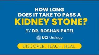 How Long Does it Take to Pass a Kidney Stone? by Dr. Roshan Patel - UCI Department of Urology