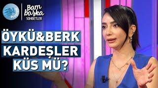 Öykü Gürman Kardeşi Berk Gürman'a Ne Olduğunu Açıkladı? @BambaskaSohbetler