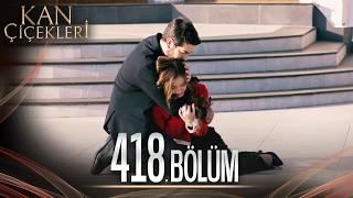 Kan Çiçekleri 418. Bölüm