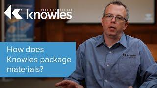 How Does Knowles Package Materials?