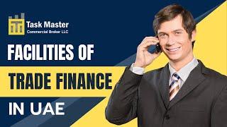 Facilities of Trade Finance are in UAE || Task Master