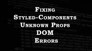 Fixing styled-component unknown props DOM errors