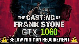 The Casting of Frank Stone - GTX 1060 Performance Test | NOT GOOD...