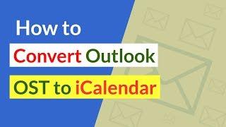 How to Convert Outlook OST to iCalendar (ICS) Files ?